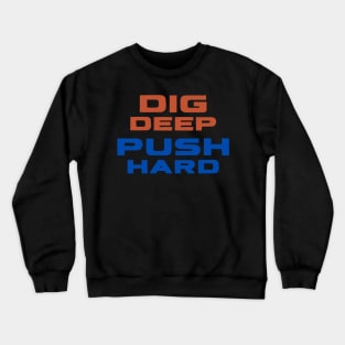 Dig Deep, Push Hard Crewneck Sweatshirt